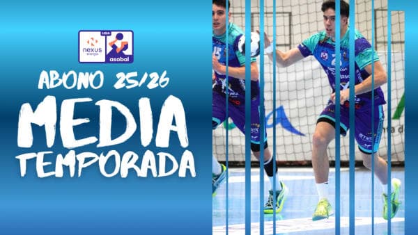 CLUB: Campaña de abonos de media temporada Liga NEXUS ENERGÍA ASOBAL 2025/2026